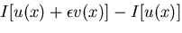 $\displaystyle {I[u(x)+\epsilon v(x)]-I[u(x)]}$