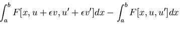 $\displaystyle \int_a^b F[x, u + \epsilon v, u' + \epsilon v']dx - \int_a^b F[x, u, u']dx$