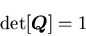 \begin{displaymath}
{\rm det}[\mbox{\boldmath$Q$}] = 1
\end{displaymath}