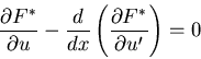 \begin{displaymath}
\frac{\partial F^*}{\partial u}
-\frac{d}{dx}\left(\frac{\partial F^*}{\partial u'}\right) = 0
\end{displaymath}