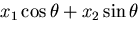 $\displaystyle x_1 \cos\theta + x_2 \sin\theta$