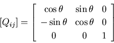 \begin{displaymath}[Q_{ij}]= \left[\begin{array}{ccc}
\cos\theta & \sin\theta & ...
...
-\sin\theta & \cos\theta & 0 \\
0 & 0 & 1
\end{array}\right]
\end{displaymath}