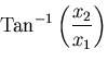 $\displaystyle {\rm Tan}^{-1}\left(\displaystyle\frac{x_2}{x_1}\right)$