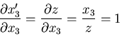 $\displaystyle \frac{\partial x^\prime_3}{\partial x_3}
= \frac{\partial z}{\partial x_3}
= \frac{x_3}{z} = 1$