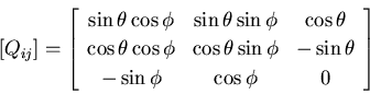 \begin{displaymath}[Q_{ij}]= \left[\begin{array}{ccc}
\sin\theta\cos\phi & \sin\...
...\sin\theta \\
-\sin\phi & \cos\phi & 0 \\
\end{array}\right]
\end{displaymath}