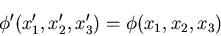 \begin{displaymath}
\phi^\prime(x^\prime_1, x^\prime_2, x^\prime_3) =
\phi(x_1, x_2, x_3)
\end{displaymath}