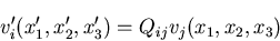 \begin{displaymath}
v^\prime_i(x^\prime_1, x^\prime_2, x^\prime_3) = Q_{ij}v_j(x_1, x_2, x_3)
\end{displaymath}