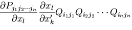 $\displaystyle \frac{\partial P_{j_1j_2\cdots j_n}}{\partial x_l}
\frac{\partial x_l}{\partial x^\prime_k}
Q_{i_1j_1}Q_{i_2j_2}
\cdots Q_{i_nj_n}$