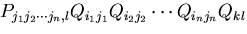 $\displaystyle P_{j_1j_2\cdots j_n, l}
Q_{i_1j_1}Q_{i_2j_2}
\cdots Q_{i_nj_n}Q_{kl}$