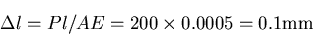 \begin{displaymath}
\Delta l= Pl/AE = 200 \times 0.0005 = 0.1{\rm mm}
\end{displaymath}