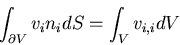 \begin{displaymath}
\int_{\partial V} v_i n_i dS =\int_V v_{i,i} dV
\end{displaymath}