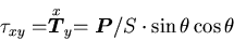 \begin{displaymath}
\tau_{xy}
=\stackrel{\mbox{\scriptsize\(x\)}}{\mbox{\boldmath$T$}}_y
=\mbox{\boldmath$P$}/S\cdot \sin\theta\cos\theta
\end{displaymath}