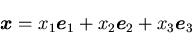 \begin{displaymath}
\mbox{\boldmath$x$}=x_1\mbox{\boldmath$e$}_1+x_2\mbox{\boldmath$e$}_2+x_3\mbox{\boldmath$e$}_3
\end{displaymath}