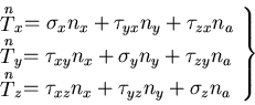 \begin{displaymath}
\left.
\begin{array}{l}
\stackrel{\mbox{\scriptsize\(n\)}}T_...
...\tau_{xz} n_x +\tau_{yz} n_y +\sigma_z n_a
\end{array}\right\}
\end{displaymath}