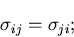 \begin{displaymath}
\sigma_{ij}=\sigma_{ji};
\end{displaymath}