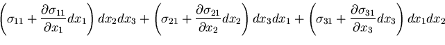 $\displaystyle \left(\sigma_{11} + \frac{\partial \sigma_{11}}{\partial x_1}dx_1...
...\left(\sigma_{31}+\frac{\partial\sigma_{31}}{\partial x_3}dx_3\right)
dx_1 dx_2$