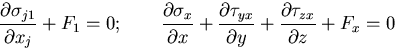 \begin{displaymath}
\frac{\partial\sigma_{j1}}{\partial x_j} + F_1 = 0; \qquad
\...
...}}{\partial y}
+\frac{\partial\tau_{zx}}{\partial z} + F_x = 0
\end{displaymath}