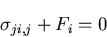 \begin{displaymath}
\sigma_{ji,j} + F_i = 0
\end{displaymath}