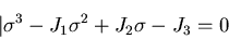 \begin{displaymath}
\vert\sigma^3-J_1\sigma^2+J_2\sigma-J_3=0
\end{displaymath}