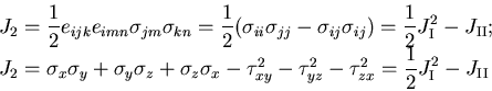 \begin{displaymath}
\begin{array}{l}
J_2=\displaystyle\frac{1}{2}e_{ijk}e_{imn}\...
...}^2
=\displaystyle\frac{1}{2}J_{\rm I}^2-J_{\rm II}
\end{array}\end{displaymath}