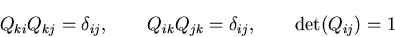 \begin{displaymath}
Q_{ki}Q_{kj}=\delta_{ij}, \qquad Q_{ik}Q_{jk}=\delta_{ij}, \qquad
{\rm det}(Q_{ij})=1
\end{displaymath}