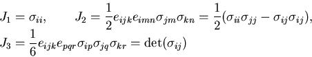 \begin{displaymath}
\begin{array}{l}
J_1 = \sigma_{ii}, \qquad
J_2 = \displaysty...
...ip}\sigma_{jq}\sigma_{kr}
= {\rm det}(\sigma_{ij})
\end{array}\end{displaymath}