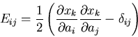 \begin{displaymath}
E_{ij}=\frac{1}{2}\left(\frac{\partial x_k}{\partial a_i}
\frac{\partial x_k}{\partial a_j}-\delta_{ij}\right)
\end{displaymath}