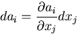 \begin{displaymath}
da_i=\frac{\partial a_i}{\partial x_j}dx_j
\end{displaymath}