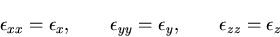 \begin{displaymath}
\epsilon_{xx}=\epsilon_{x},\qquad
\epsilon_{yy}=\epsilon_{y},\qquad \epsilon_{zz}=\epsilon_{z}
\end{displaymath}