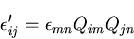 \begin{displaymath}
\epsilon^\prime_{ij}=\epsilon_{mn}Q_{im}Q_{jn}
\end{displaymath}