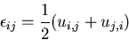 \begin{displaymath}
\epsilon_{ij}=\frac{1}{2}(u_{i,j}+u_{j,i})
\end{displaymath}