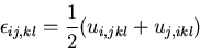 \begin{displaymath}
\epsilon_{ij,kl}=\frac12(u_{i,jkl}+u_{j,ikl})
\end{displaymath}