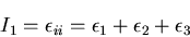 \begin{displaymath}
I_1=\epsilon_{ii}=\epsilon_1+\epsilon_2+\epsilon_3
\end{displaymath}