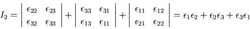 \begin{displaymath}
I_2=
\left\vert\begin{array}{ll}
\epsilon_{22} & \epsilon_{2...
...\epsilon_1\epsilon_2+\epsilon_2\epsilon_3+\epsilon_3\epsilon_1
\end{displaymath}