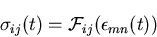 \begin{displaymath}
\sigma_{ij}(t)={\cal F}_{ij}(\epsilon_{mn}(t))
\end{displaymath}