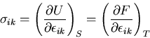 \begin{displaymath}
\sigma_{ik}=\left(\frac{\partial U}{\partial \epsilon_{ik}}\...
...)_S
= \left(\frac{\partial F}{\partial \epsilon_{ik}}\right)_T
\end{displaymath}