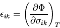 \begin{displaymath}
\epsilon_{ik}=\left(\frac{\partial \Phi}{\partial \sigma_{ik}}\right)_T
\end{displaymath}