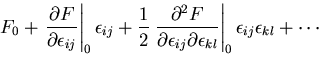 $\displaystyle F_0
+\left.\frac{\partial F}{\partial \epsilon_{ij}}\right\vert _...
...ilon_{ij}\partial \epsilon_{kl}}\right\vert _0\epsilon_{ij}\epsilon_{kl}+\cdots$