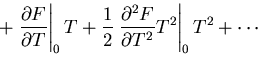 $\displaystyle +\left.\frac{\partial F}{\partial T}\right\vert _0T
+\frac{1}{2}\left.\frac{\partial ^2 F}{\partial T^2}T^2\right\vert _0T^2 +\cdots$