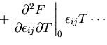 $\displaystyle +\left.\frac{\partial ^2 F}{\partial \epsilon_{ij}\partial T}\right\vert _0
\epsilon_{ij}T\cdots$