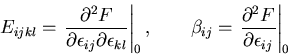 \begin{displaymath}
E_{ijkl}=\left.\frac{\partial ^2 F}{\partial\epsilon_{ij}\pa...
...eft.\frac{\partial ^2 F}{\partial \epsilon_{ij}}\right\vert _0
\end{displaymath}