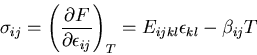 \begin{displaymath}
\sigma_{ij}=\left(\frac{\partial F}{\partial \epsilon_{ij}}\right)_T
=E_{ijkl}\epsilon_{kl}-\beta_{ij}T
\end{displaymath}