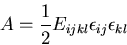 \begin{displaymath}
A=\frac12 E_{ijkl}\epsilon_{ij}\epsilon_{kl}
\end{displaymath}