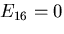 \(E_{16}=0\)