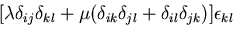 $\displaystyle [\lambda\delta_{ij}\delta_{kl}
+\mu(\delta_{ik}\delta_{jl}+\delta_{il}\delta_{jk})]\epsilon_{kl}$