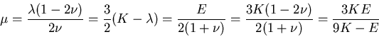 \begin{displaymath}
\mu=\frac{\lambda(1-2\nu)}{2\nu}
=\frac{3}{2}(K-\lambda)
=...
...{E}{2(1+\nu)}
=\frac{3K(1-2\nu)}{2(1+\nu)}
=\frac{3KE}{9K-E}
\end{displaymath}