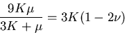 $\displaystyle \frac{9K\mu}{3K+\mu}
=3K(1-2\nu)$