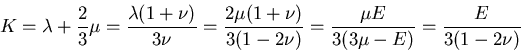 \begin{displaymath}
K=\lambda+\frac{2}{3}\mu
=\frac{\lambda(1+\nu)}{3\nu}
=\fr...
...u)}{3(1-2\nu)}
=\frac{\mu E}{3(3\mu-E)}
=\frac{E}{3(1-2\nu)}
\end{displaymath}