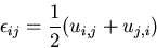 \begin{displaymath}
\epsilon_{ij}=\frac12(u_{i,j}+u_{j,i})
\end{displaymath}