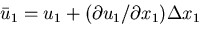 \({\bar{u}}_1=u_1+(\partial u_1/\partial x_1)\Delta x_1\)